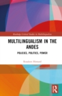Multilingualism in the Andes : Policies, Politics, Power - Book