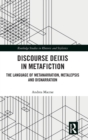 Discourse Deixis in Metafiction : The Language of Metanarration, Metalepsis and Disnarration - Book