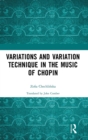 Variations and Variation Technique in the Music of Chopin - Book
