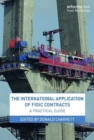 The International Application of FIDIC Contracts : A Practical Guide - Book