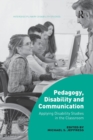 Pedagogy, Disability and Communication : Applying Disability Studies in the Classroom - Book