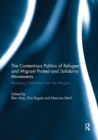 The Contentious Politics of Refugee and Migrant Protest and Solidarity Movements : Remaking Citizenship from the Margins - Book