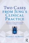 Two Cases from Jung’s Clinical Practice : The Story of Two Sisters and the Evolution of Jungian Analysis - Book