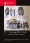 The Routledge Handbook on Identity in Byzantium - Book