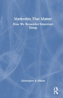 Memories That Matter : How We Remember Important Things - Book