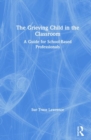 The Grieving Child in the Classroom : A Guide for School-Based Professionals - Book