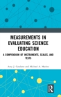 Measurements in Evaluating Science Education : A Compendium of Instruments, Scales, and Tests - Book