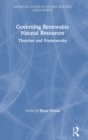 Governing Renewable Natural Resources : Theories and Frameworks - Book