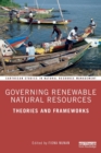 Governing Renewable Natural Resources : Theories and Frameworks - Book