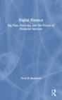 Digital Finance : Big Data, Start-ups, and the Future of Financial Services - Book