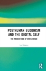 Posthuman Buddhism and the Digital Self : The Production of Dwellspace - Book