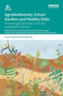 Agrobiodiversity, School Gardens and Healthy Diets : Promoting Biodiversity, Food and Sustainable Nutrition - Book