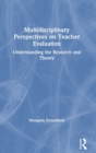 Multidisciplinary Perspectives on Teacher Evaluation : Understanding the Research and Theory - Book
