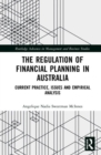The Regulation of Financial Planning in Australia : Current Practice, Issues and Empirical Analysis - Book