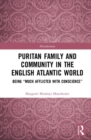 Puritan Family and Community in the English Atlantic World : Being “Much Afflicted with Conscience” - Book
