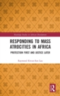Responding to Mass Atrocities in Africa : Protection First and Justice Later - Book