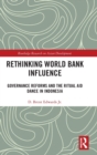 Rethinking World Bank Influence : Governance Reforms and the Ritual Aid Dance in Indonesia - Book