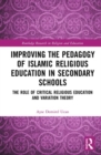 Improving the Pedagogy of Islamic Religious Education in Secondary Schools : The Role of Critical Religious Education and Variation Theory - Book