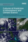 Cultures of Prediction in Atmospheric and Climate Science : Epistemic and Cultural Shifts in Computer-based Modelling and Simulation - Book