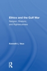 Ethics And The Gulf War : Religion, Rhetoric, And Righteousness - Book