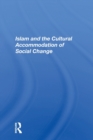 Islam and the Cultural Accommodation of Social Change - Book
