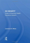 No Benefit : Crisis In America's Health Insurance Industry - Book