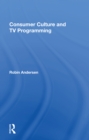 Consumer Culture And Tv Programming - Book