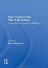 Free Trade In The World Economy : Towards An Opening Of Markets - Book