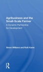 Agribusiness And The Small-scale Farmer : A Dynamic Partnership For Development - Book