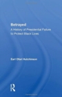Betrayed : A History Of Presidential Failure To Protect Black Lives - Book