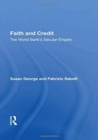 Faith And Credit : The World Bank's Secular Empire - Book