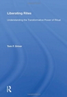 Liberating Rites : Understanding The Transformative Power Of Ritual - Book