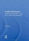 Fragile Resistance : Social Transformation In Iran From 1500 To The Revolution - Book