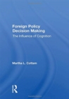 Foreign Policy Decision Making : The Influence of Cognition - Book