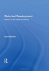 Distorted Development : Mexico In The World Economy - Book