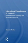 International Peacekeeping In Lebanon : United Nations Authority And Multinational Force - Book
