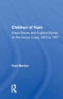 Children Of Ham : Freed Slaves And Fugitive Slaves On The Kenya Coast, 1873 To 1907 - Book
