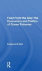 Food From The Sea : The Economics And Politics Of Ocean Fisheries - Book