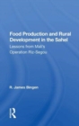 Food Production And Rural Development In The Sahel : Lessons From Mali's Operation Riz-segou - Book