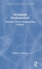 Decolonial Psychoanalysis : Towards Critical Islamophobia Studies - Book