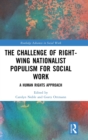 The Challenge of Right-wing Nationalist Populism for Social Work : A Human Rights Approach - Book