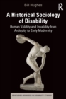 A Historical Sociology of Disability : Human Validity and Invalidity from Antiquity to Early Modernity - Book