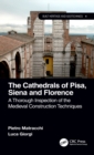 The Cathedrals of Pisa, Siena and Florence : A Thorough Inspection of the Medieval Construction Techniques - Book