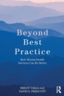 Beyond Best Practice : How Mental Health Services Can Be Better - Book