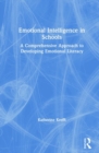 Emotional Intelligence in Schools : A Comprehensive Approach to Developing Emotional Literacy - Book