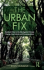 The Urban Fix : Resilient Cities in the War Against Climate Change, Heat Islands and Overpopulation - Book