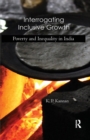 Interrogating Inclusive Growth : Poverty and Inequality in India - Book