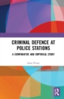 Criminal Defence at Police Stations : A Comparative and Empirical Study - Book