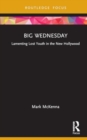 Big Wednesday : Lamenting Lost Youth in the New Hollywood - Book