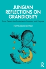 Jungian Reflections On Grandiosity : From Destructive Fantasies to Passions and Purpose - Book